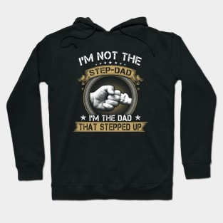 I'm Not The Stepfather I'm The Father That Stepped Up Father's Day Hoodie